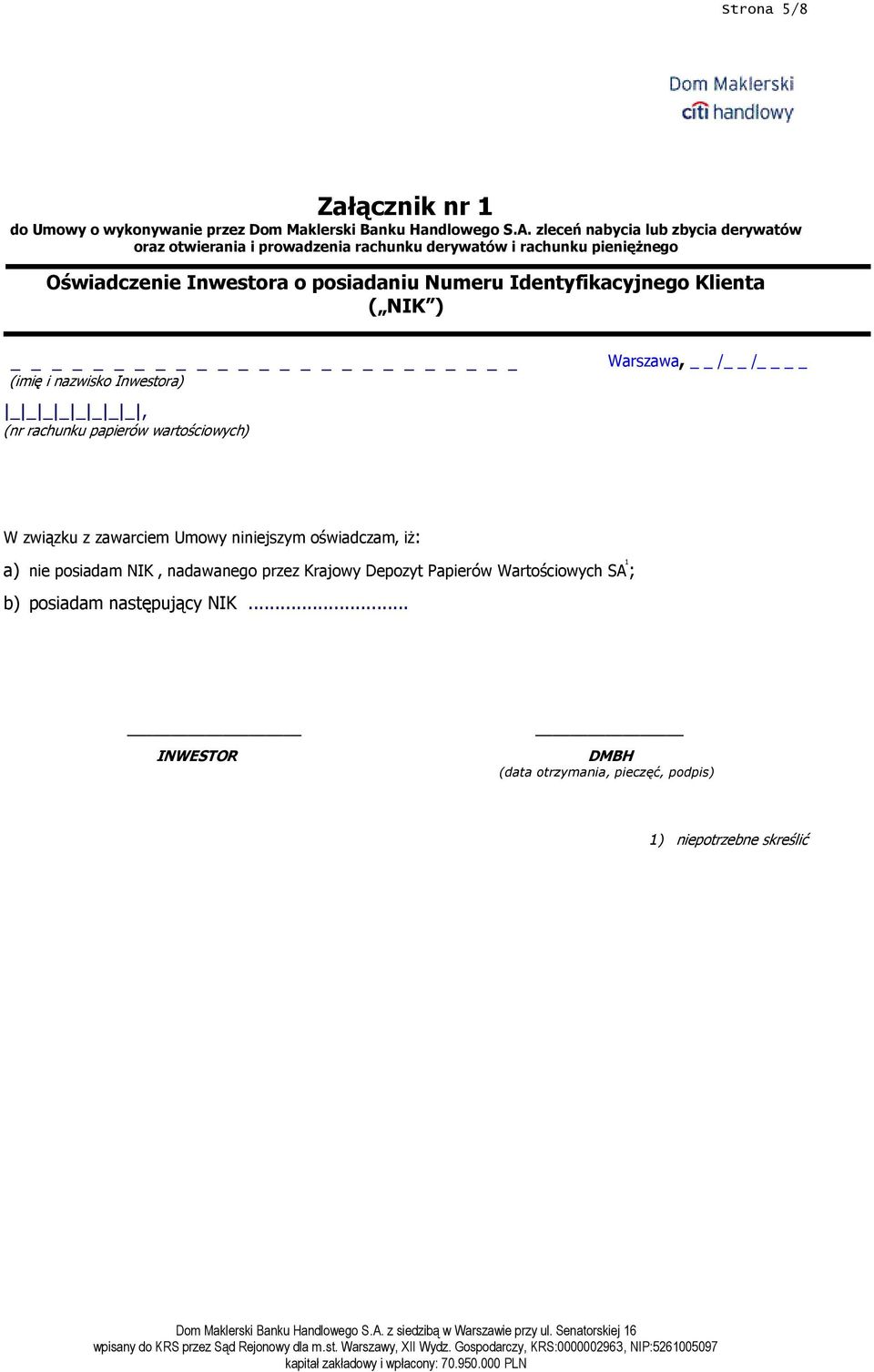 Identyfikacyjnego Klienta ( NIK ) _ (imię i nazwisko Inwestora) _ _ _ _ _ _ _ _, (nr rachunku papierów wartościowych) Warszawa, / / W związku z zawarciem