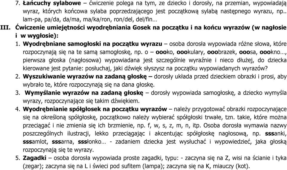 Wyodrębniane samogłoski na początku wyrazu osoba dorosła wypowiada różne słowa, które rozpoczynają się na te samą samogłoskę, np.