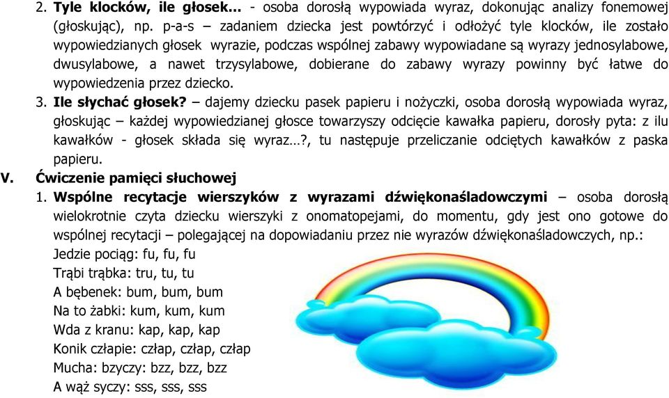 trzysylabowe, dobierane do zabawy wyrazy powinny być łatwe do wypowiedzenia przez dziecko. 3. Ile słychać głosek?