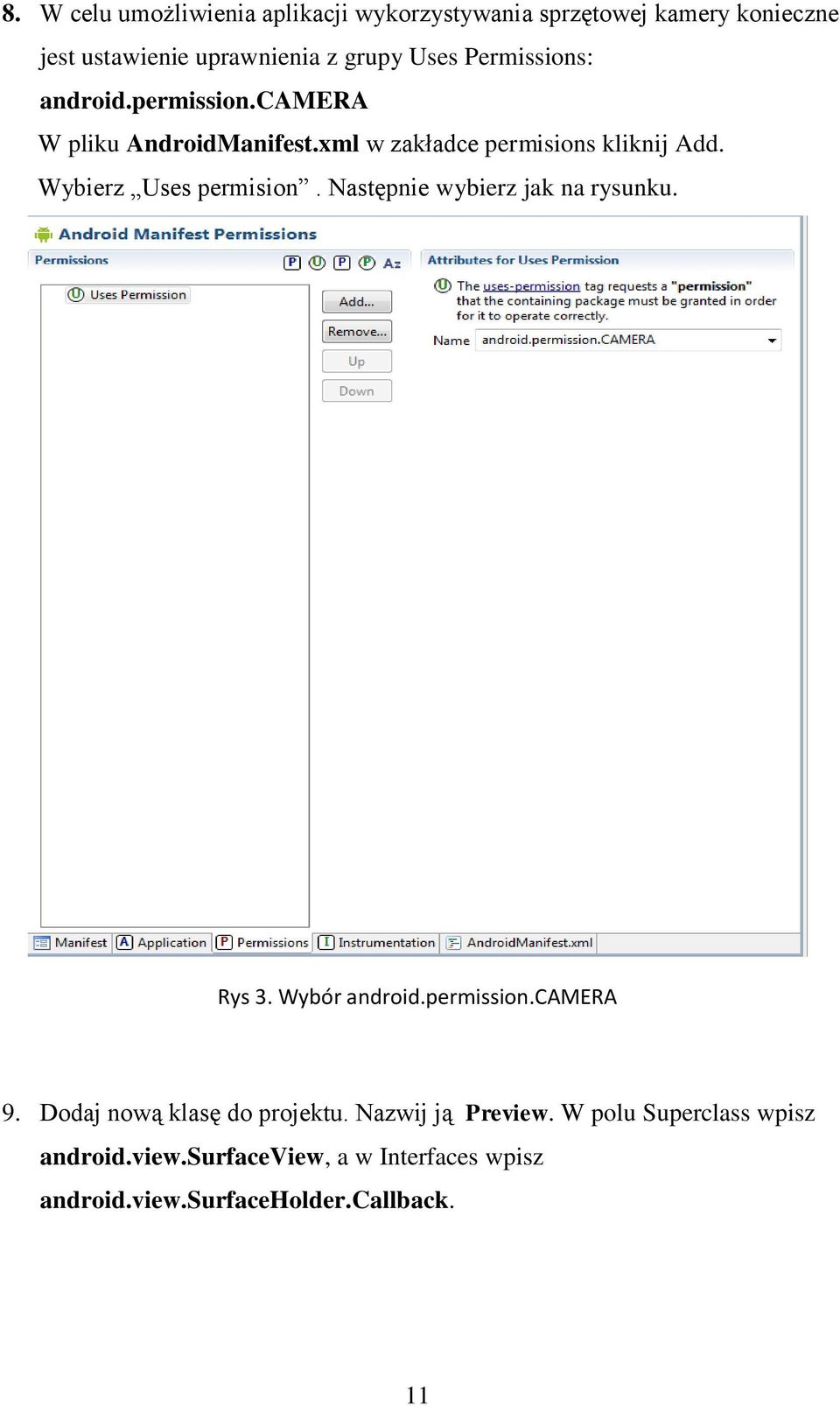 Wybierz Uses permision. Następnie wybierz jak na rysunku. Rys 3. Wybór android.permission.camera 9.