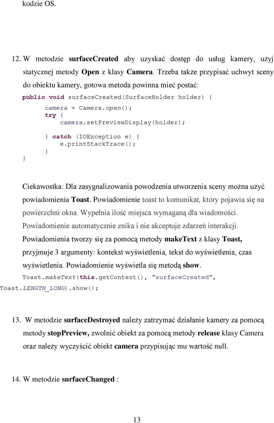 setpreviewdisplay(holder); catch (IOException e) { e.printstacktrace(); Ciekawostka: Dla zasygnalizowania powodzenia utworzenia sceny można użyć powiadomienia Toast.