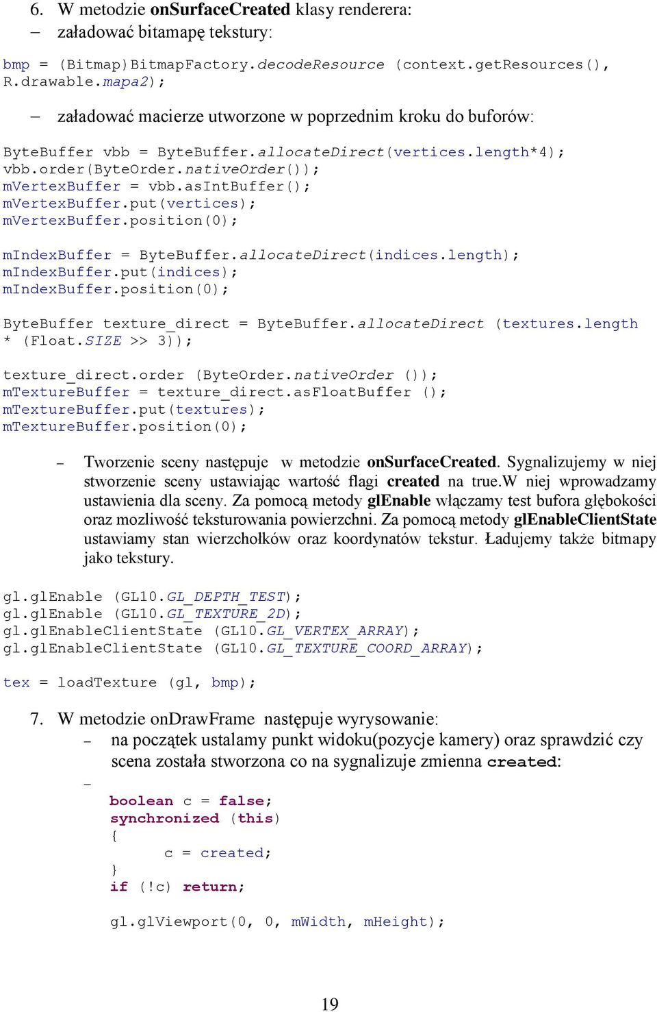 asintbuffer(); mvertexbuffer.put(vertices); mvertexbuffer.position(0); mindexbuffer = ByteBuffer.allocateDirect(indices.length); mindexbuffer.put(indices); mindexbuffer.