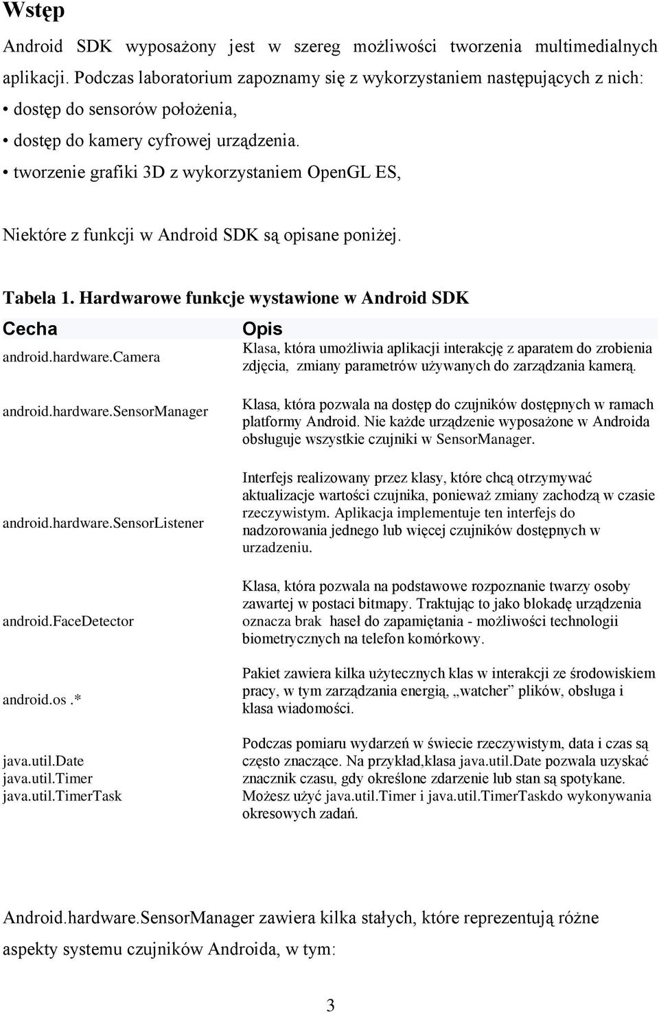 tworzenie grafiki 3D z wykorzystaniem OpenGL ES, Niektóre z funkcji w Android SDK są opisane poniżej. Tabela 1. Hardwarowe funkcje wystawione w Android SDK Cecha android.hardware.