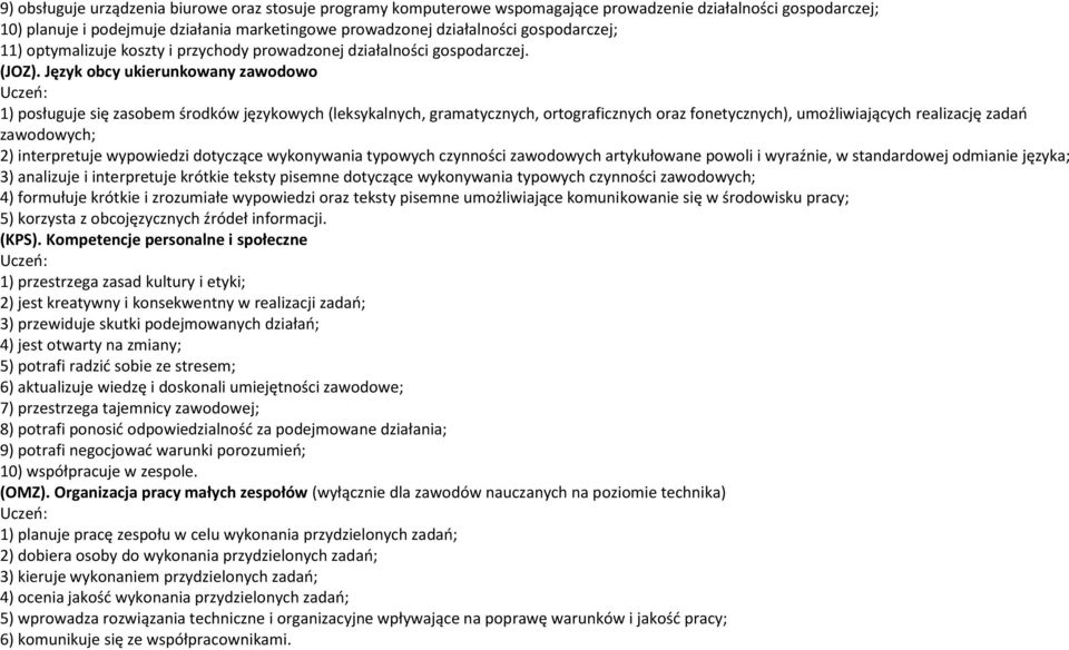 Język obcy ukierunkowany zawodowo 1) posługuje się zasobem środków językowych (leksykalnych, gramatycznych, ortograficznych oraz fonetycznych), umożliwiających realizację zadao zawodowych; 2)