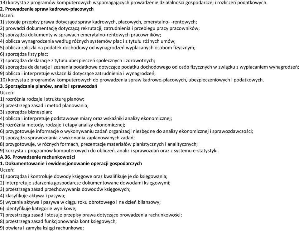 pracy pracowników; 3) sporządza dokumenty w sprawach emerytalno-rentowych pracowników; 4) oblicza wynagrodzenia według różnych systemów płac i z tytułu różnych umów; 5) oblicza zaliczki na podatek