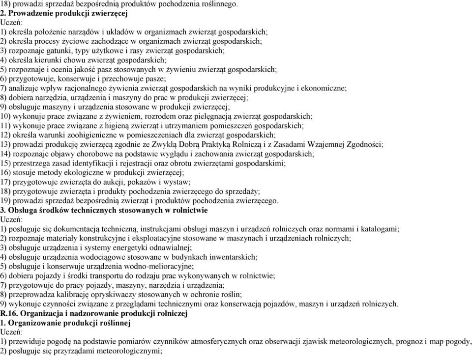 rozpoznaje gatunki, typy użytkowe i rasy zwierząt gospodarskich; 4) określa kierunki chowu zwierząt gospodarskich; 5) rozpoznaje i ocenia jakość pasz stosowanych w żywieniu zwierząt gospodarskich; 6)