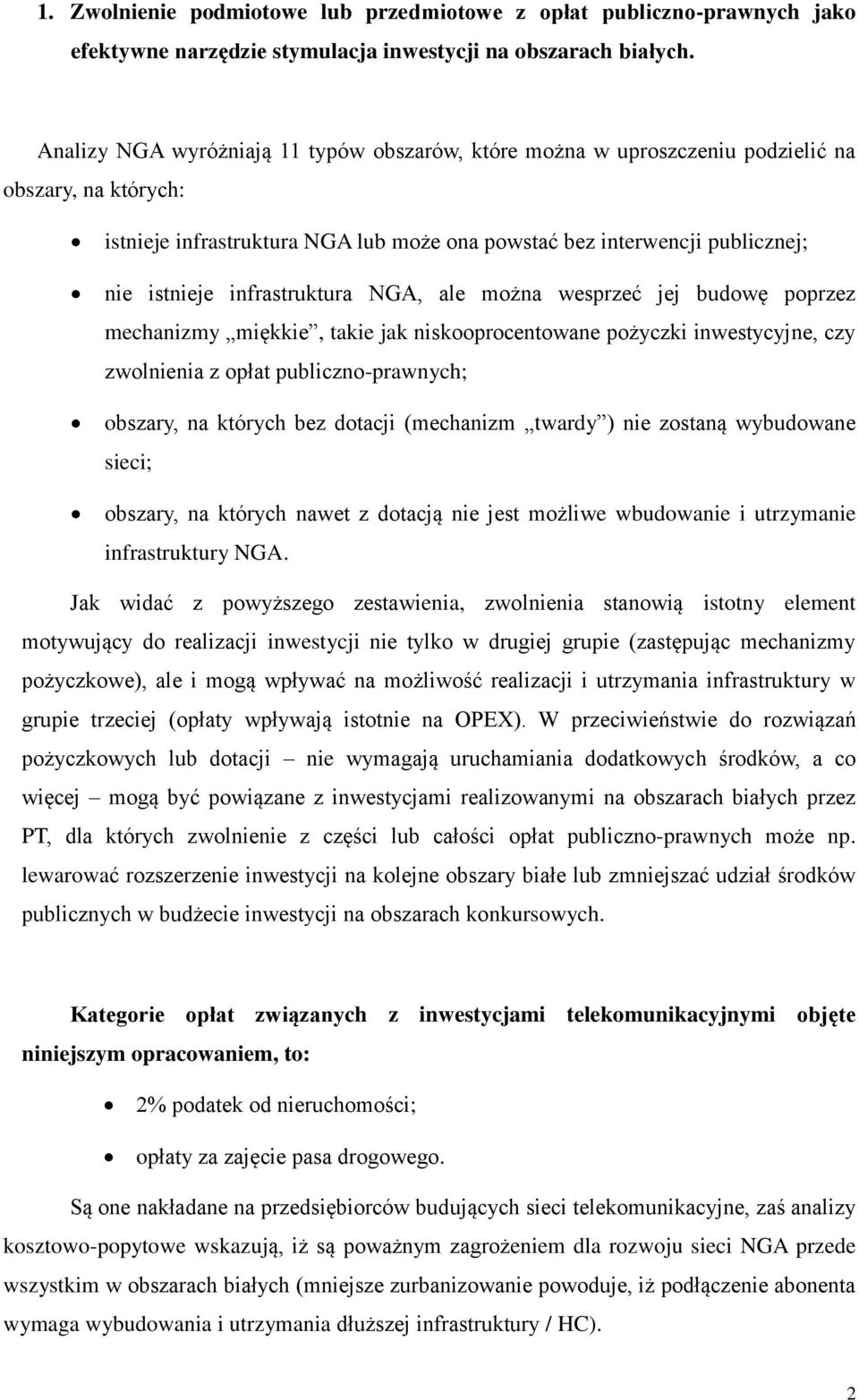 infrastruktura NGA, ale można wesprzeć jej budowę poprzez mechanizmy miękkie, takie jak niskooprocentowane pożyczki inwestycyjne, czy zwolnienia z opłat publiczno-prawnych; obszary, na których bez