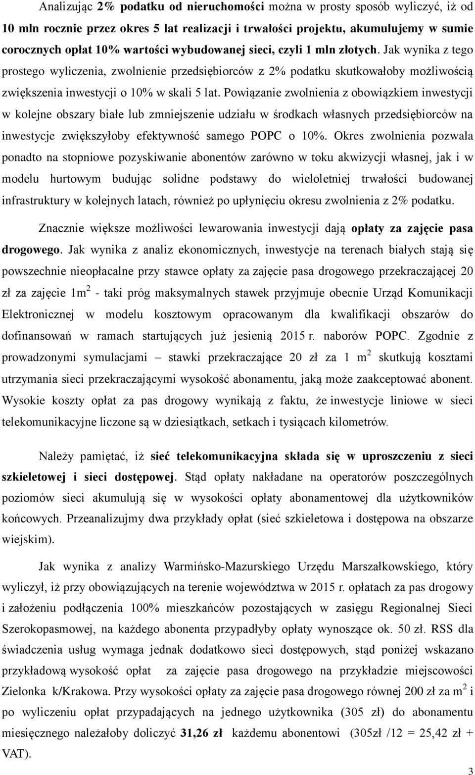 Powiązanie zwolnienia z obowiązkiem inwestycji w kolejne obszary białe lub zmniejszenie udziału w środkach własnych przedsiębiorców na inwestycje zwiększyłoby efektywność samego POPC o 10%.