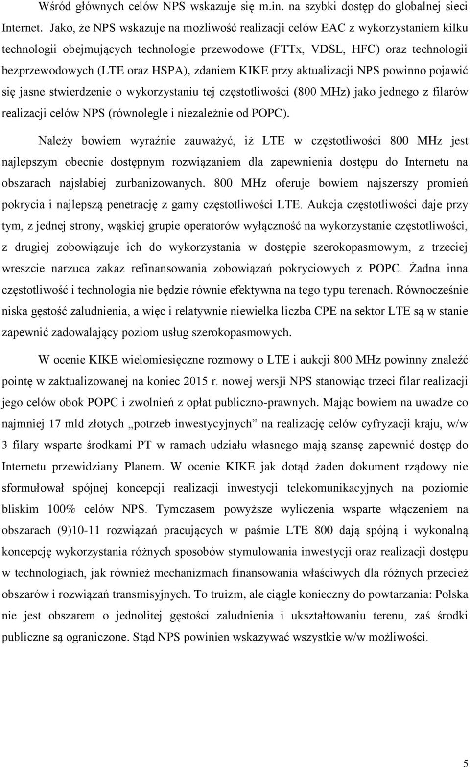 zdaniem KIKE przy aktualizacji NPS powinno pojawić się jasne stwierdzenie o wykorzystaniu tej częstotliwości (800 MHz) jako jednego z filarów realizacji celów NPS (równolegle i niezależnie od POPC).