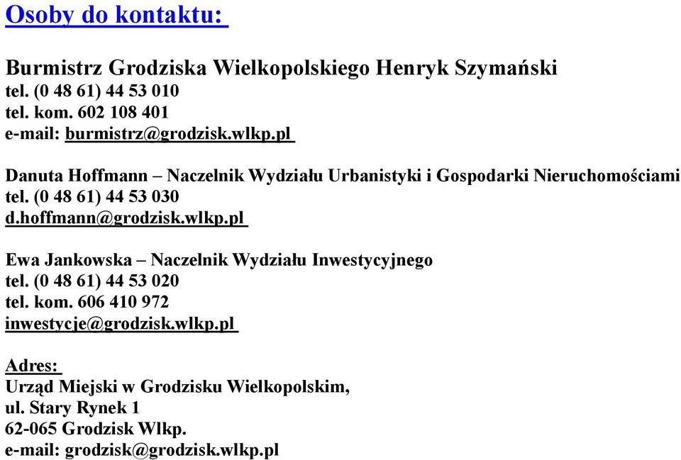 (0 48 61) 44 53 030 d.hoffmann@grodzisk.wlkp.pl Ewa Jankowska Naczelnik Wydziału Inwestycyjnego tel. (0 48 61) 44 53 020 tel. kom.