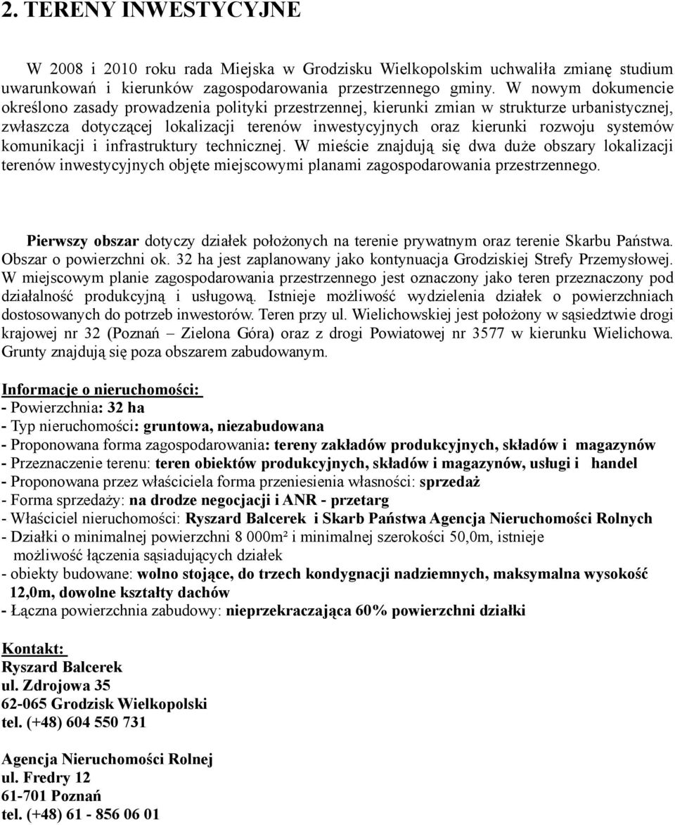 systemów komunikacji i infrastruktury technicznej. W mieście znajdują się dwa duże obszary lokalizacji terenów inwestycyjnych objęte miejscowymi planami zagospodarowania przestrzennego.