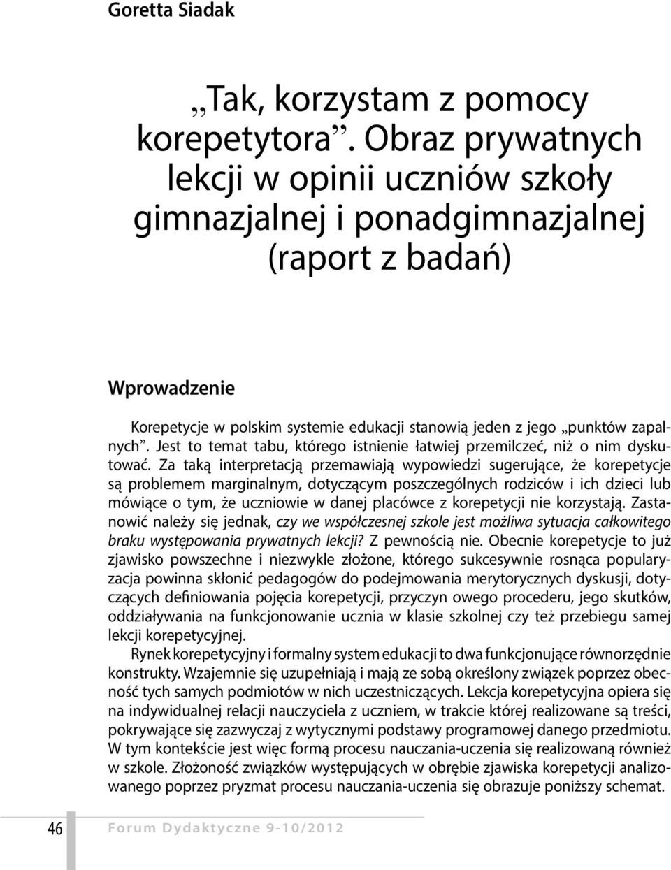 Jest to temat tabu, którego istnienie łatwiej przemilczeć, niż o nim dyskutować.