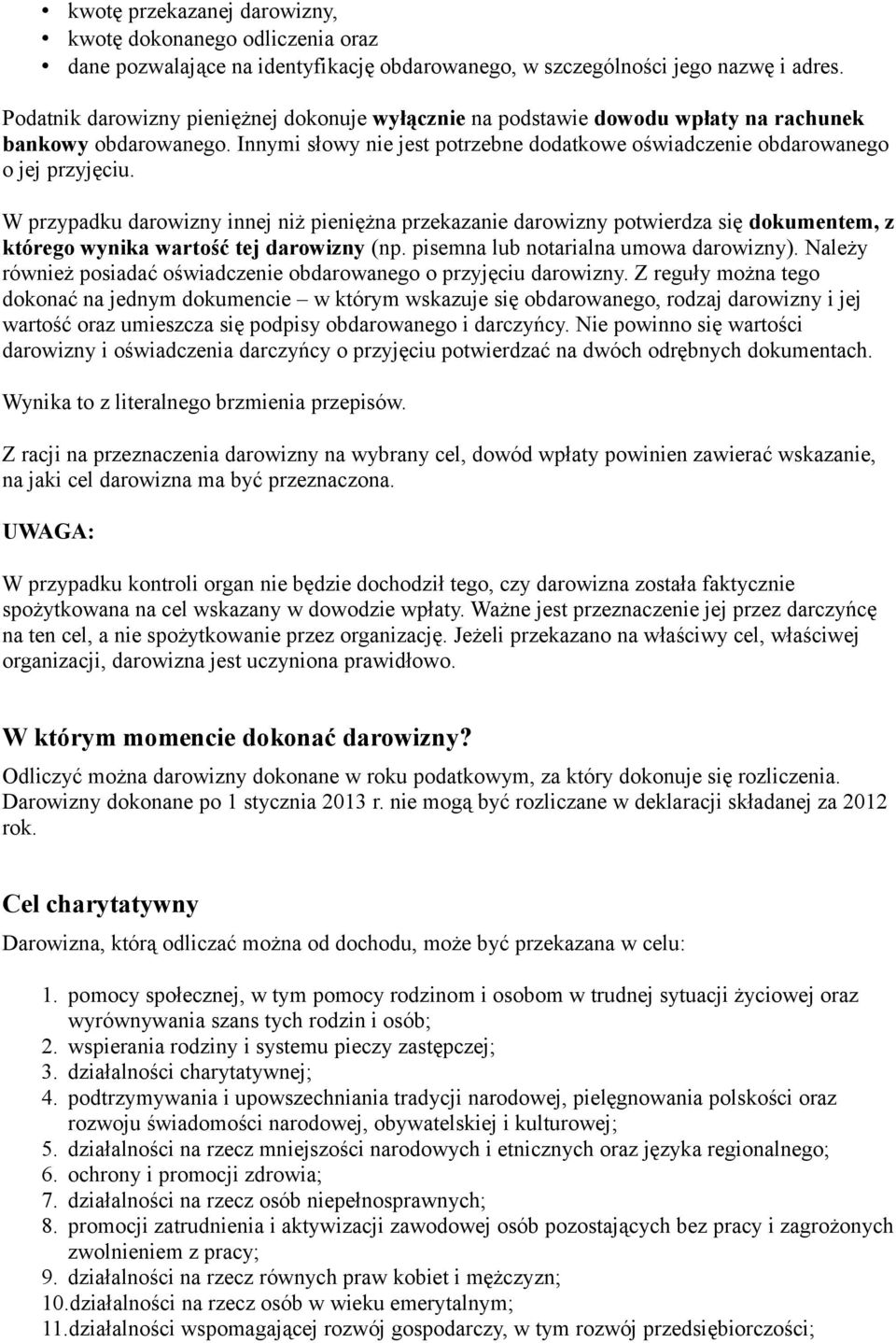 W przypadku darowizny innej niż pieniężna przekazanie darowizny potwierdza się dokumentem, z którego wynika wartość tej darowizny (np. pisemna lub notarialna umowa darowizny).