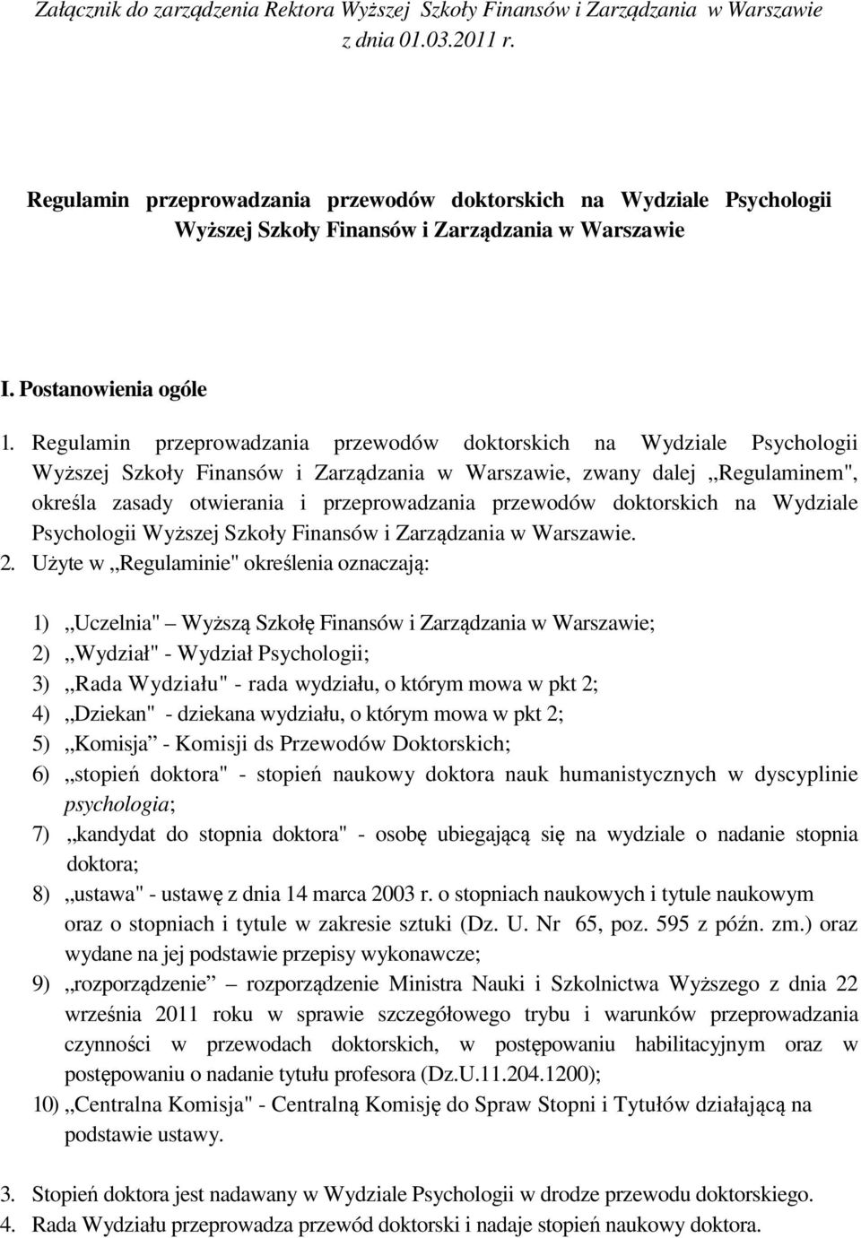 Regulamin przeprowadzania przewodów doktorskich na Wydziale Psychologii Wyższej Szkoły Finansów i Zarządzania w Warszawie, zwany dalej Regulaminem", określa zasady otwierania i przeprowadzania