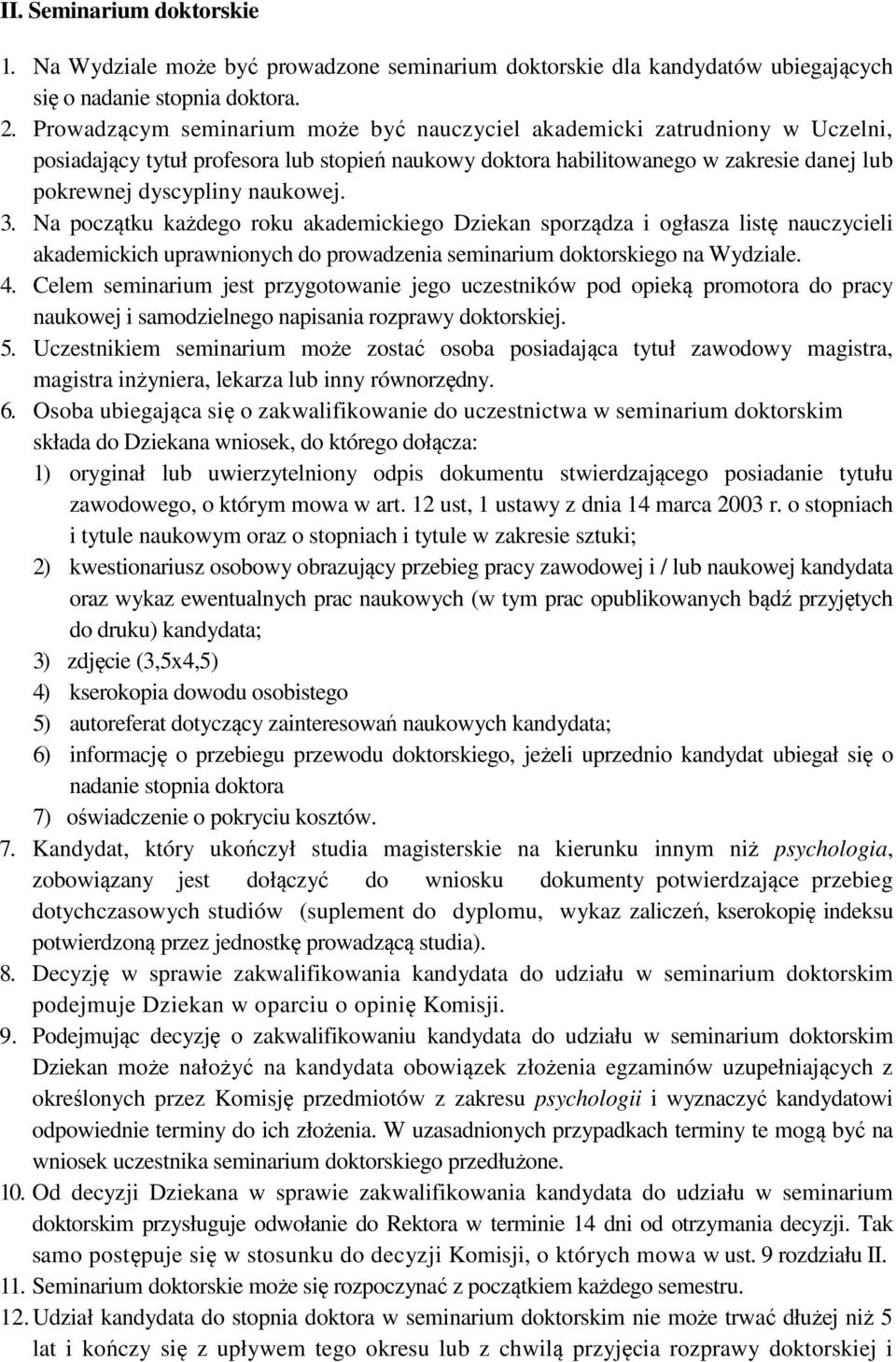 3. Na początku każdego roku akademickiego Dziekan sporządza i ogłasza listę nauczycieli akademickich uprawnionych do prowadzenia seminarium doktorskiego na Wydziale. 4.