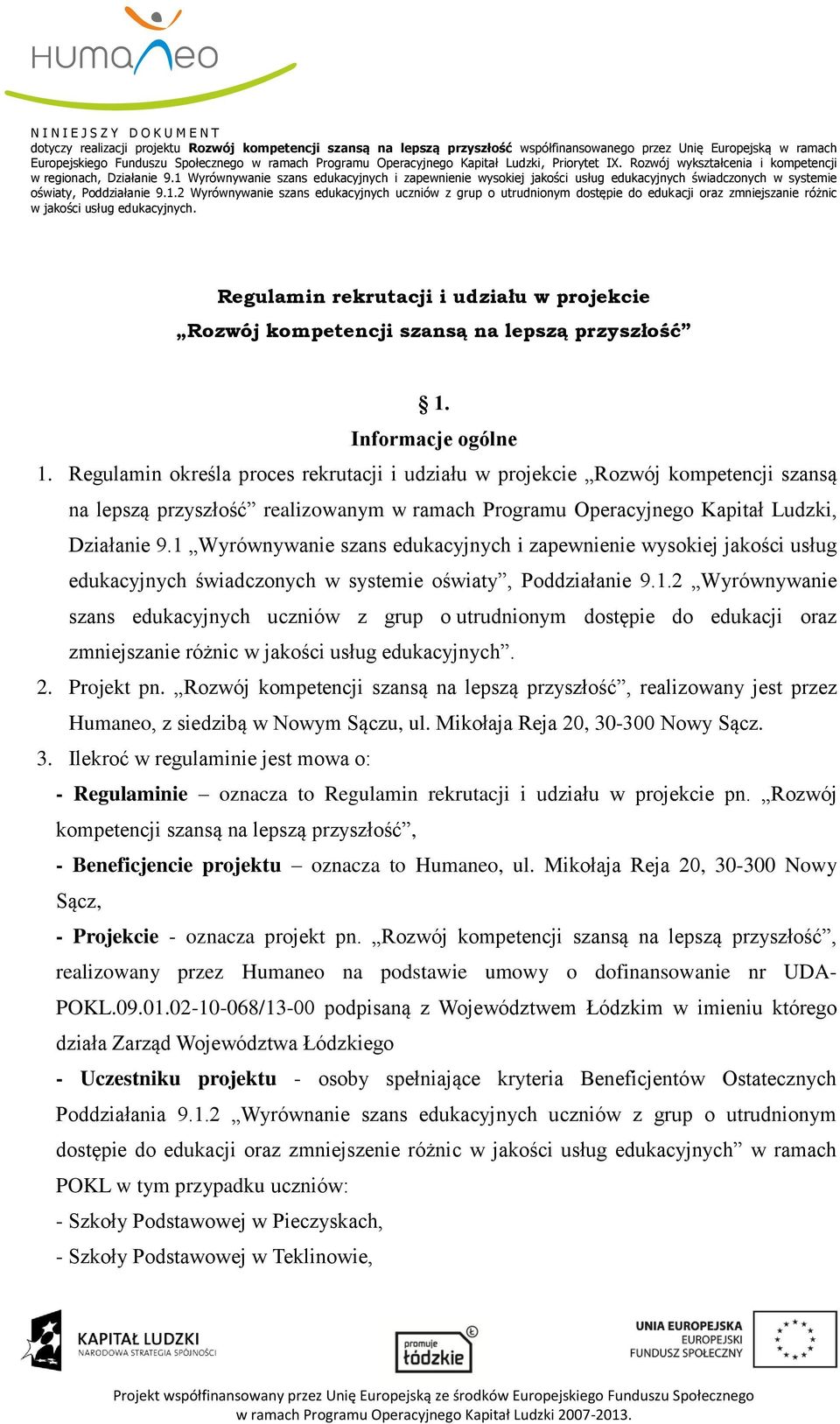 1 Wyrównywanie szans edukacyjnych i zapewnienie wysokiej jakości usług edukacyjnych świadczonych w systemie oświaty, Poddziałanie 9.1.2 Wyrównywanie szans edukacyjnych uczniów z grup o utrudnionym dostępie do edukacji oraz zmniejszanie różnic w jakości usług edukacyjnych.