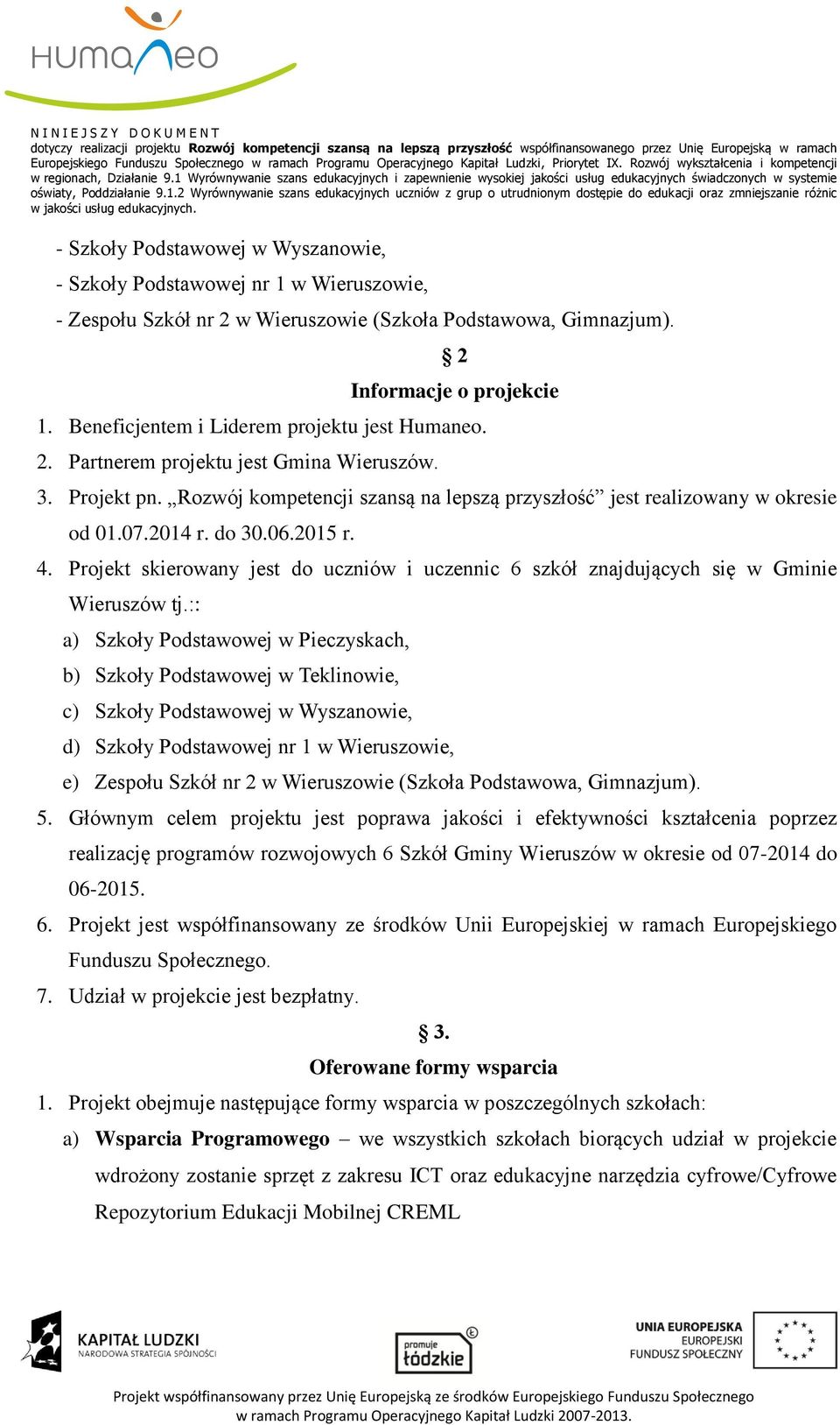 do 30.06.2015 r. 4. Projekt skierowany jest do uczniów i uczennic 6 szkół znajdujących się w Gminie Wieruszów tj.