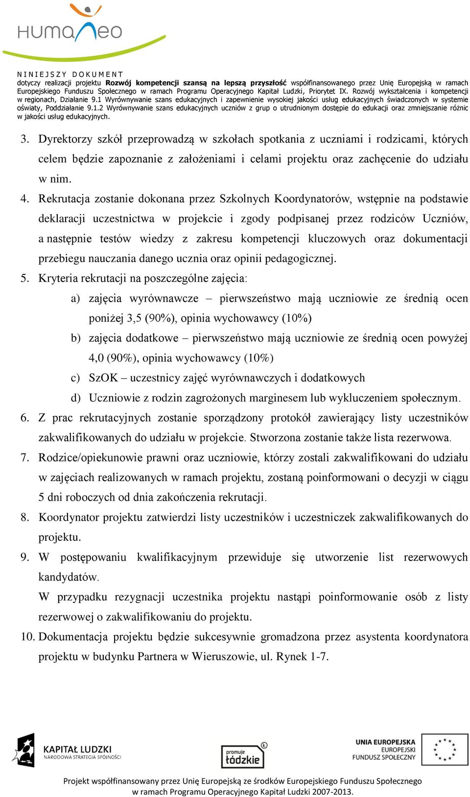 kompetencji kluczowych oraz dokumentacji przebiegu nauczania danego ucznia oraz opinii pedagogicznej. 5.