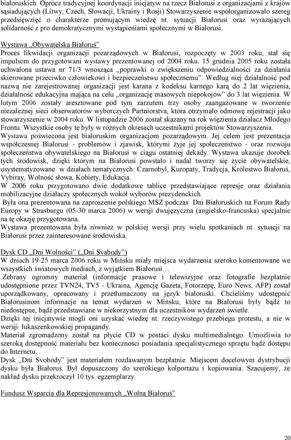 charakterze promującym wiedzę nt. sytuacji Białorusi oraz wyrażających solidarność z pro demokratycznymi wystąpieniami społecznymi w Białorusi.