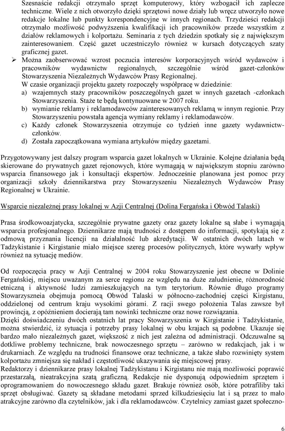 Trzydzieści redakcji otrzymało możliwość podwyższenia kwalifikacji ich pracowników przede wszystkim z działów reklamowych i kolportażu.