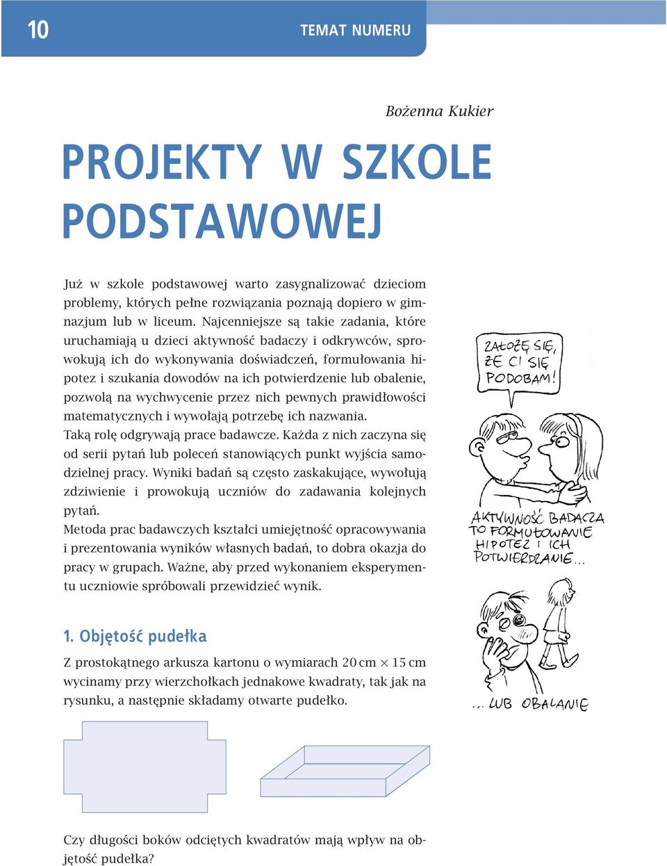 obalenie, pozwolą na wychwycenie przez nich pewnych prawidłowości matematycznych i wywołają potrzebę ich nazwania. Taką rolę odgrywają prace badawcze.