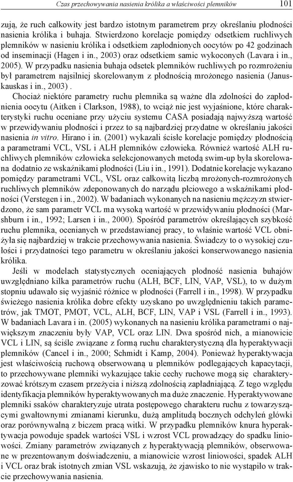 , 2003) oraz odsetkiem samic wykoconych (Lavara i in., 2005).