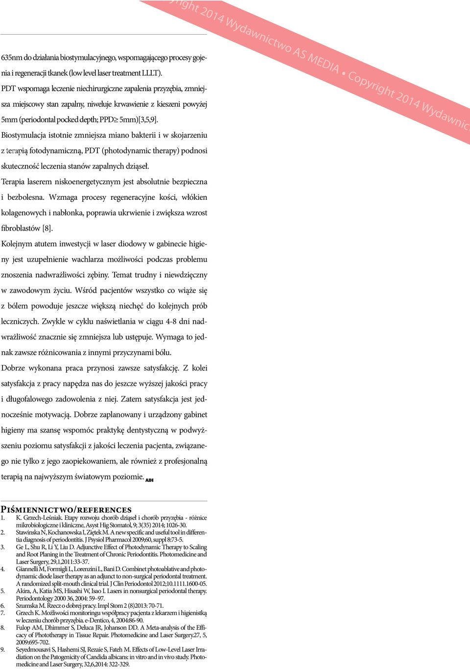 wo AS MEDIA Biostymulacja istotnie zmniejsza miano bakterii i w skojarzeniu z terapią fotodynamiczną, PDT (photodynamic therapy) podnosi skuteczność leczenia stanów zapalnych dziąseł.