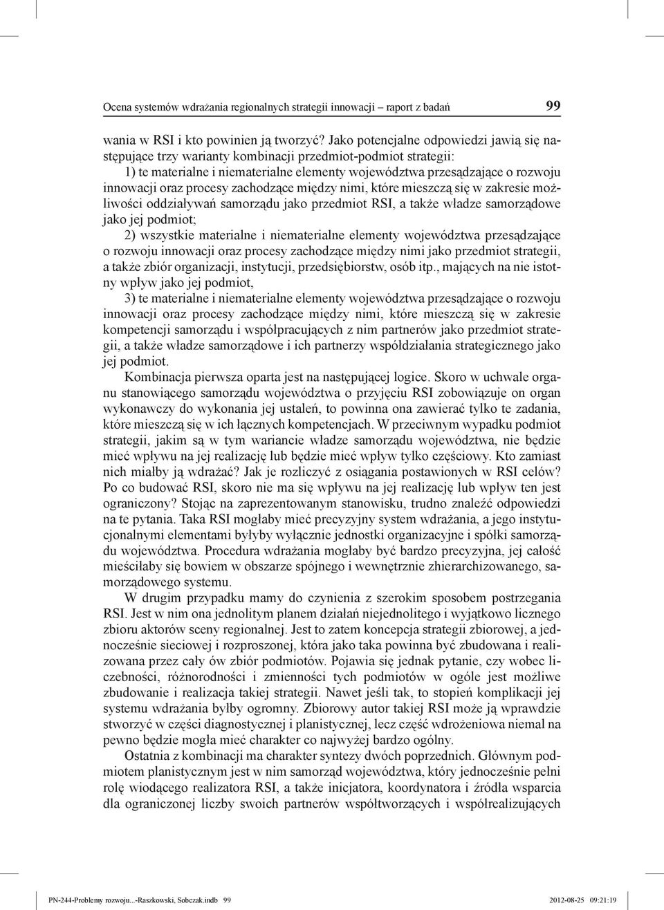 procesy zachodzące między nimi, które mieszczą się w zakresie możliwości oddziaływań samorządu jako przedmiot RSI, a także władze samorządowe jako jej podmiot; 2) wszystkie materialne i niematerialne