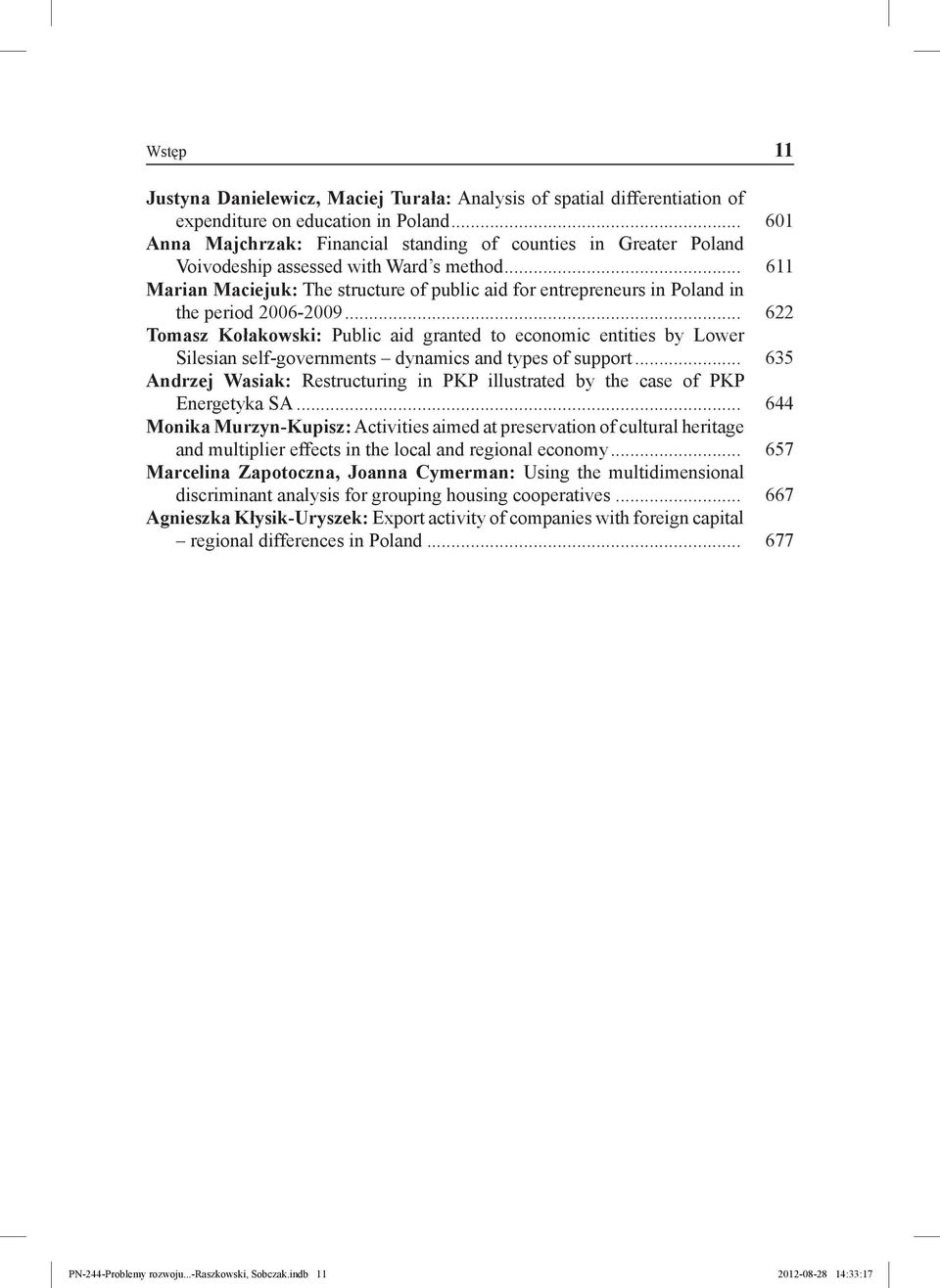 .. 611 Marian Maciejuk: The structure of public aid for entrepreneurs in Poland in the period 2006-2009.