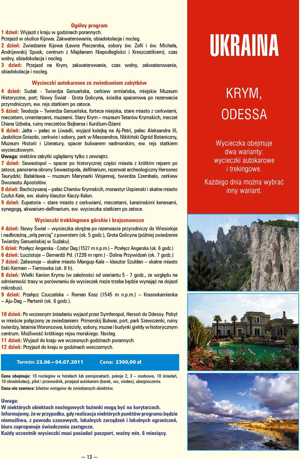 3 dzień: Przejazd na Krym, zakwaterowanie, czas wolny, zakwaterowanie, obiadokolacja i nocleg.
