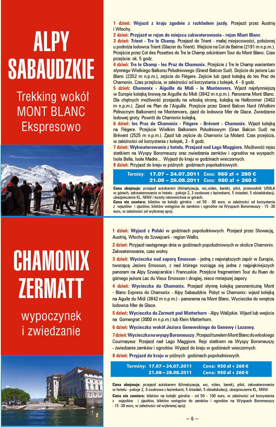 Wejście na Col de Balme (2191 m n.p.m.). Przejście przez Col des Posettes do Tre le Champ odcinkiem Tour du Mont Blanc. Czas przejścia: ok. 5 godz. 4 dzień: Tre le Champ - les Praz de Chamonix.