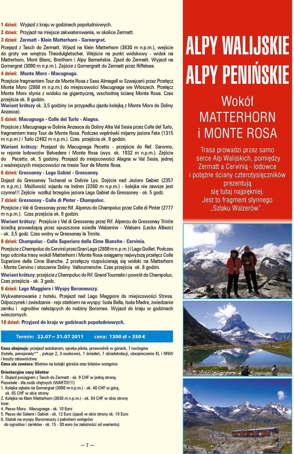 Wyjazd na Gornergrat (3090 m n.p.m.). Zejście z Gornergratt do Zermatt przez Riffelsee. 4 dzień: Monte Moro - Macugnaga.
