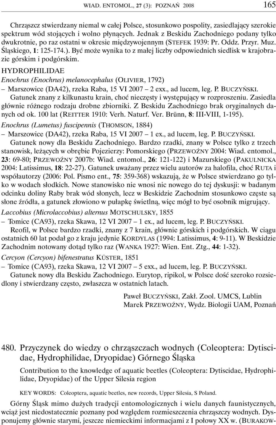 Być może wynika to z małej liczby odpowiednich siedlisk w krajobrazie górskim i podgórskim.