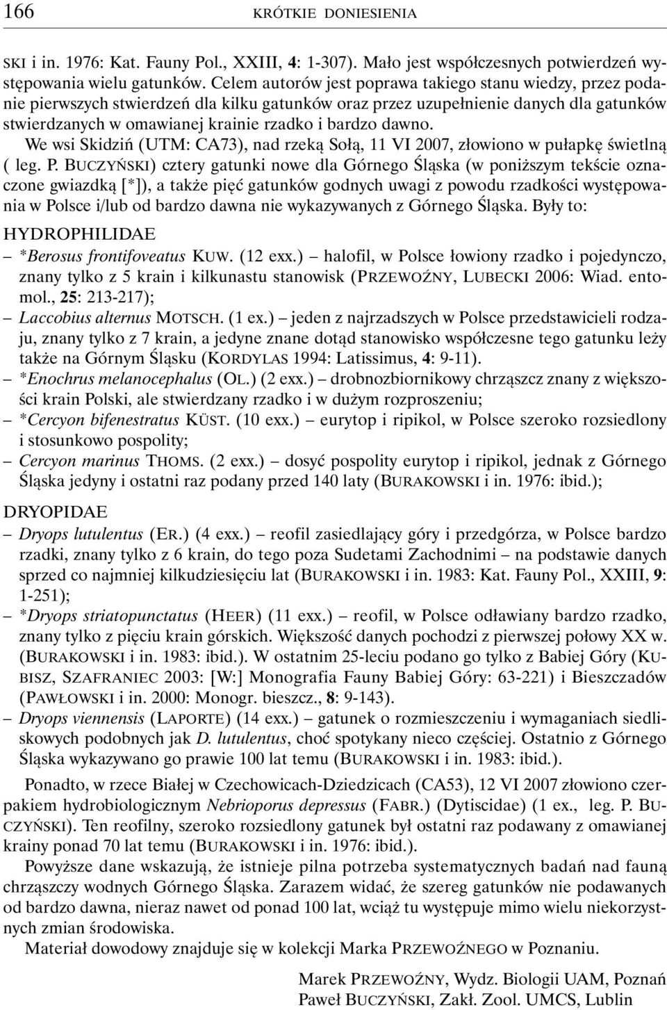 dawno. We wsi Skidziń (UTM: CA73), nad rzeką Sołą, 11 VI 2007, złowiono w pułapkę świetlną ( leg. P.