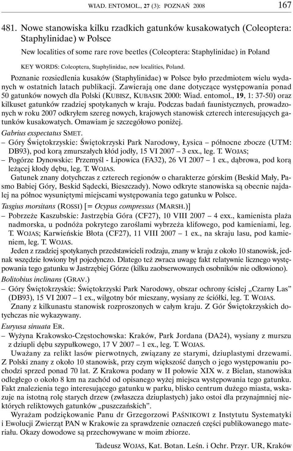 localities, Poland. Poznanie rozsiedlenia kusaków (Staphylinidae) w Polsce było przedmiotem wielu wydanych w ostatnich latach publikacji.