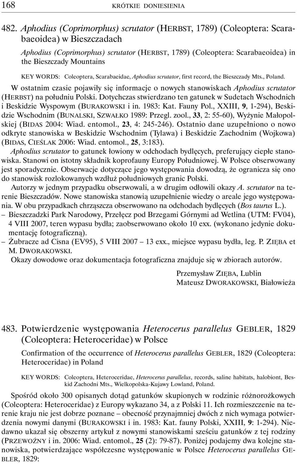 Coleoptera, Scarabaeidae, Aphodius scrutator, first record, the Bieszczady Mts., Poland. W ostatnim czasie pojawiły się informacje o nowych stanowiskach Aphodius scrutator (HERBST) na południu Polski.