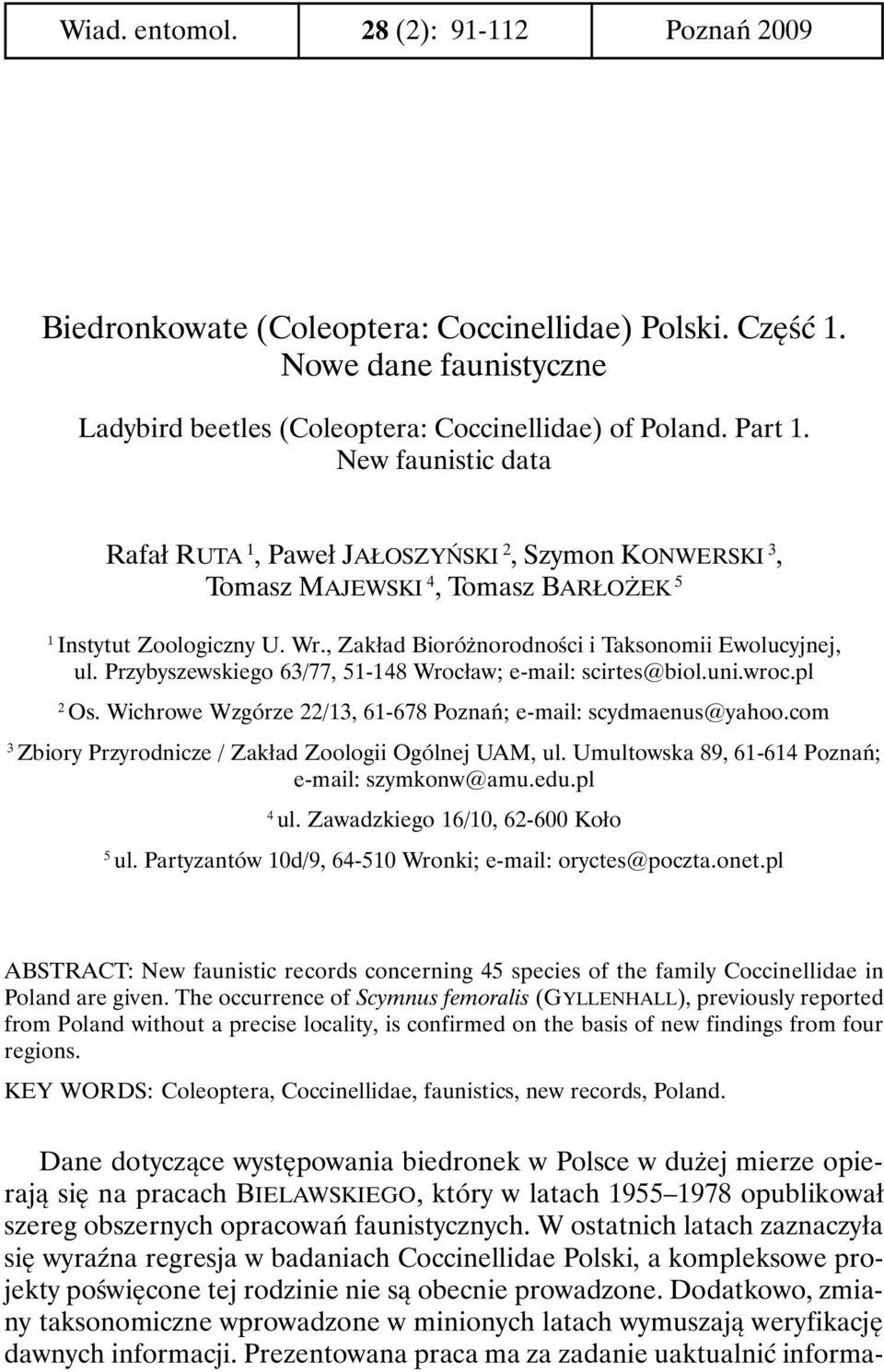 Przybyszewskiego 63/77, 51-148 Wrocław; e-mail: scirtes@biol.uni.wroc.pl 2 Os. Wichrowe Wzgórze 22/13, 61-678 Poznań; e-mail: scydmaenus@yahoo.