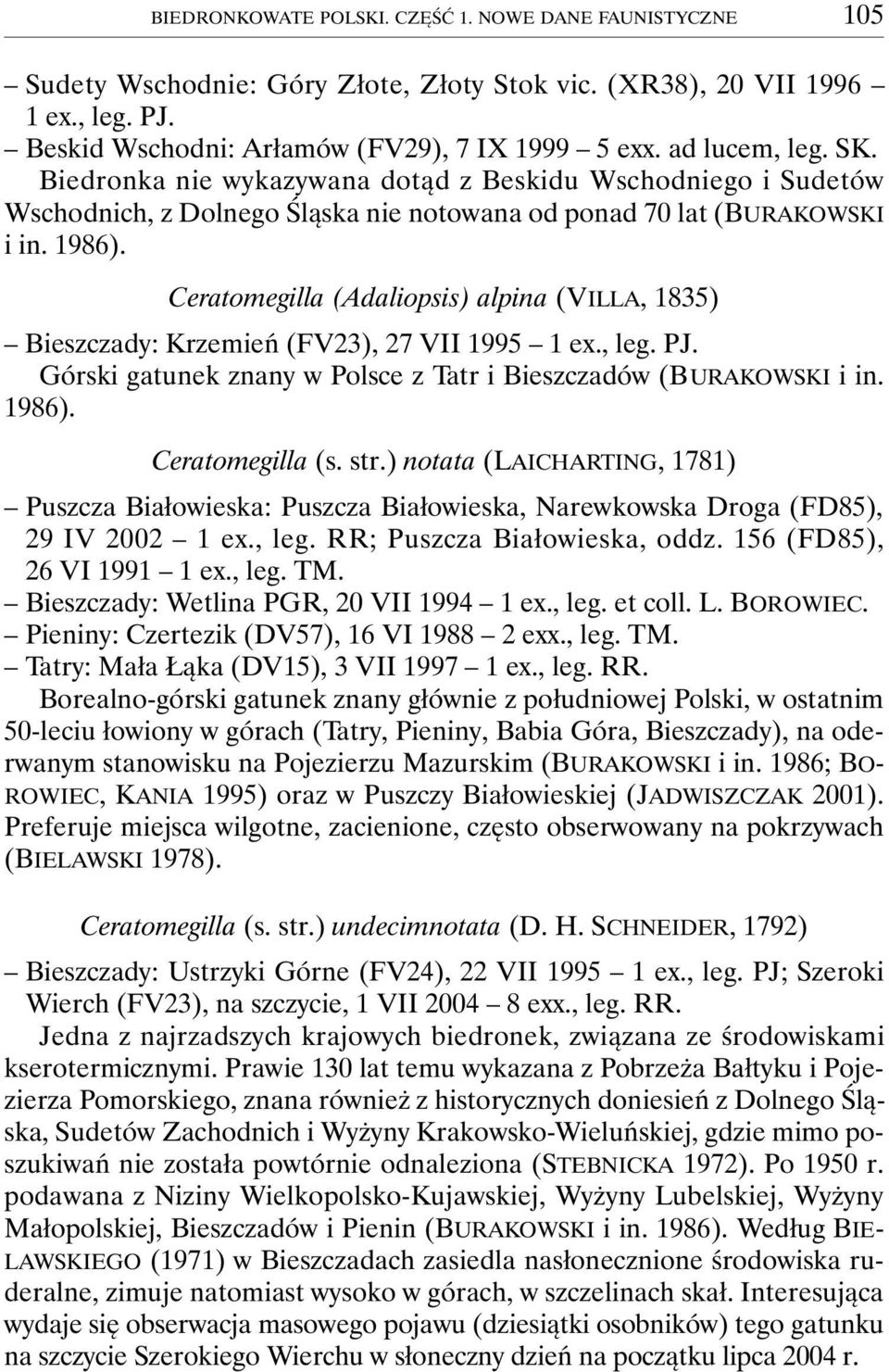 Ceratomegilla (Adaliopsis) alpina (VILLA, 1835) Bieszczady: Krzemień (FV23), 27 VII 1995 1 ex., leg. PJ. Górski gatunek znany w Polsce z Tatr i Bieszczadów (BURAKOWSKI i in. 1986). Ceratomegilla (s.