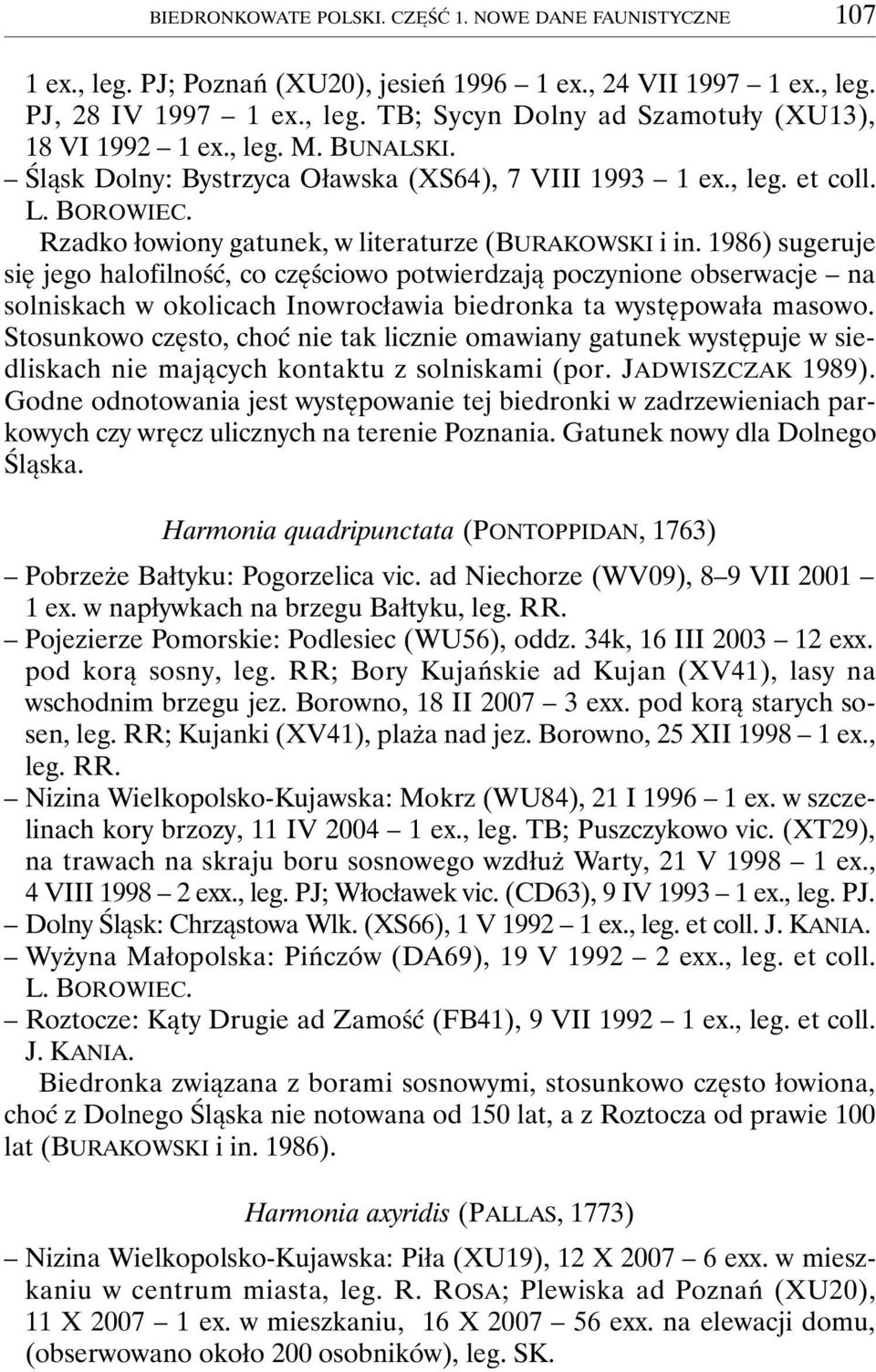 1986) sugeruje się jego halofilność, co częściowo potwierdzają poczynione obserwacje na solniskach w okolicach Inowrocławia biedronka ta występowała masowo.