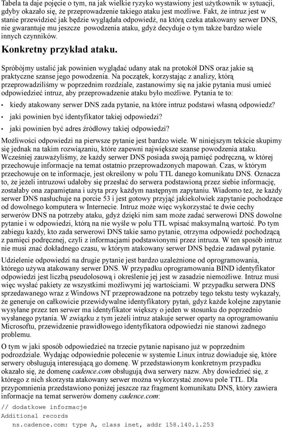 innych czynników. Konkretny przykład ataku. Spróbójmy ustalić jak powinien wyglądać udany atak na protokół DNS oraz jakie są praktyczne szanse jego powodzenia.