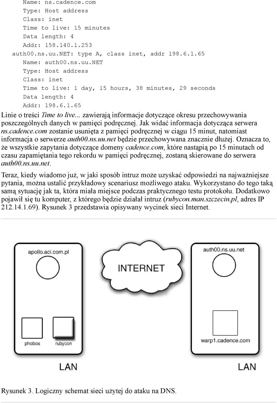 .. zawierają informacje dotyczące okresu przechowywania poszczególnych danych w pamięci podręcznej. Jak widać informacja dotycząca serwera ns.cadence.