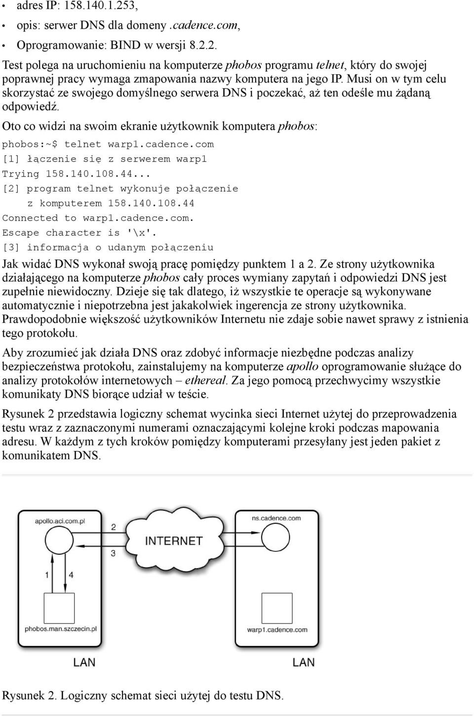 cadence.com [1] łączenie się z serwerem warp1 Trying 158.140.108.44... [2] program telnet wykonuje połączenie z komputerem 158.140.108.44 Connected to warp1.cadence.com. Escape character is '\x'.