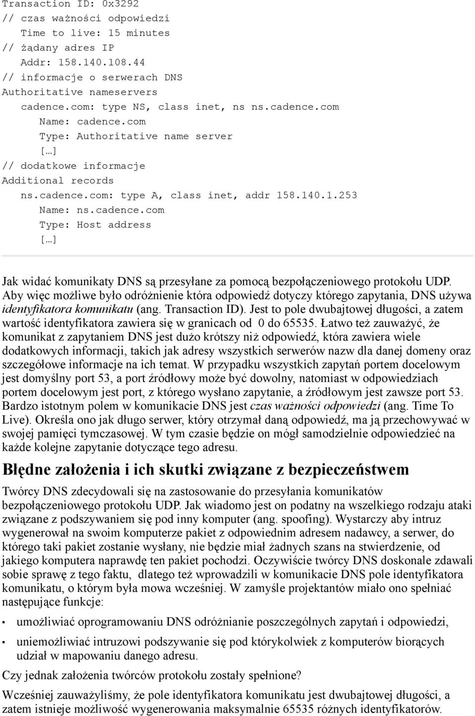 cadence.com Type: Host address [ ] Jak widać komunikaty DNS są przesyłane za pomocą bezpołączeniowego protokołu UDP.