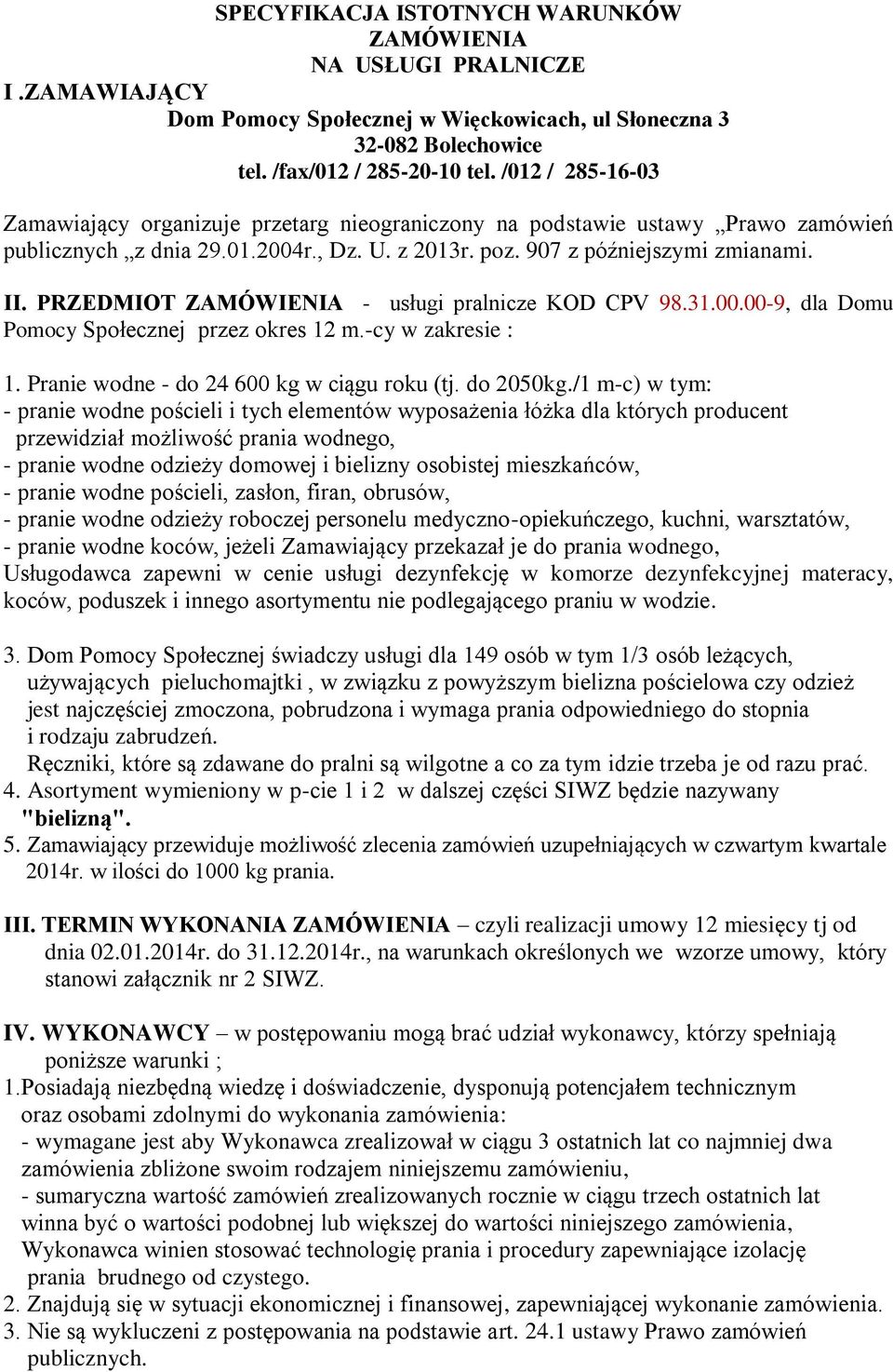 PRZEDMIOT ZAMÓWIENIA - usługi pralnicze KOD CPV 98.31.00.00-9, dla Domu Pomocy Społecznej przez okres 12 m.-cy w zakresie : 1. Pranie wodne - do 24 600 kg w ciągu roku (tj. do 2050kg.