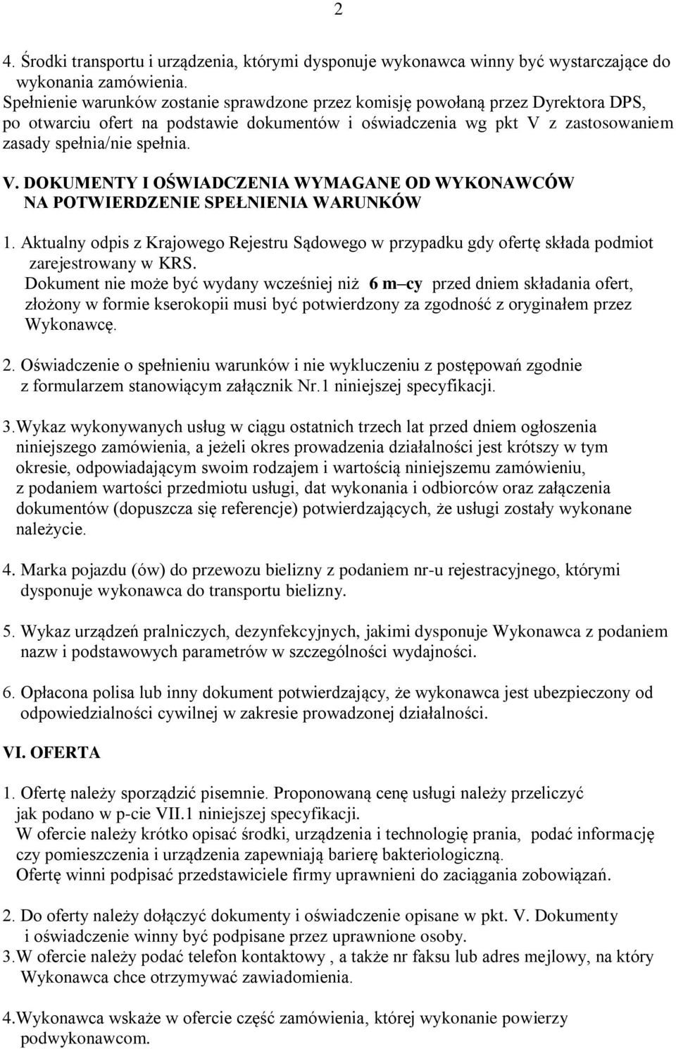 z zastosowaniem zasady spełnia/nie spełnia. V. DOKUMENTY I OŚWIADCZENIA WYMAGANE OD WYKONAWCÓW NA POTWIERDZENIE SPEŁNIENIA WARUNKÓW 1.