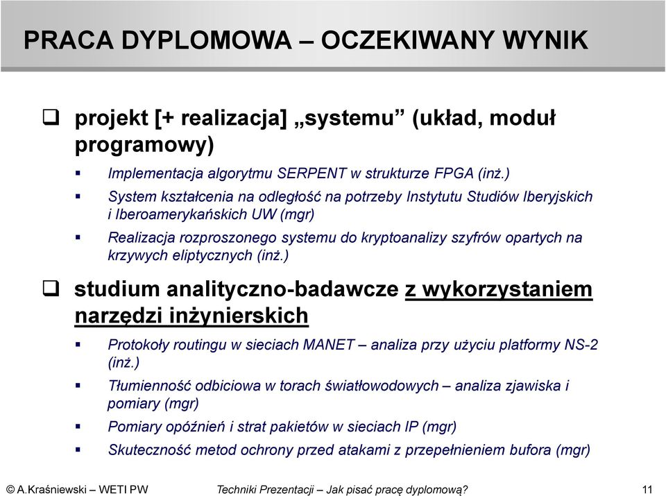 krzywych eliptycznych (inż.) studium analityczno-badawcze z wykorzystaniem narzędzi inżynierskich Protokoły routingu w sieciach MANET analiza przy użyciu platformy NS-2 (inż.