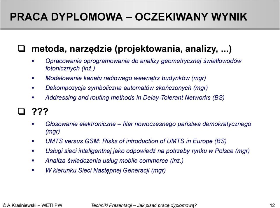 ) Modelowanie kanału radiowego wewnątrz budynków (mgr) Dekompozycja symboliczna automatów skończonych (mgr) Addressing and routing methods in Delay-Tolerant