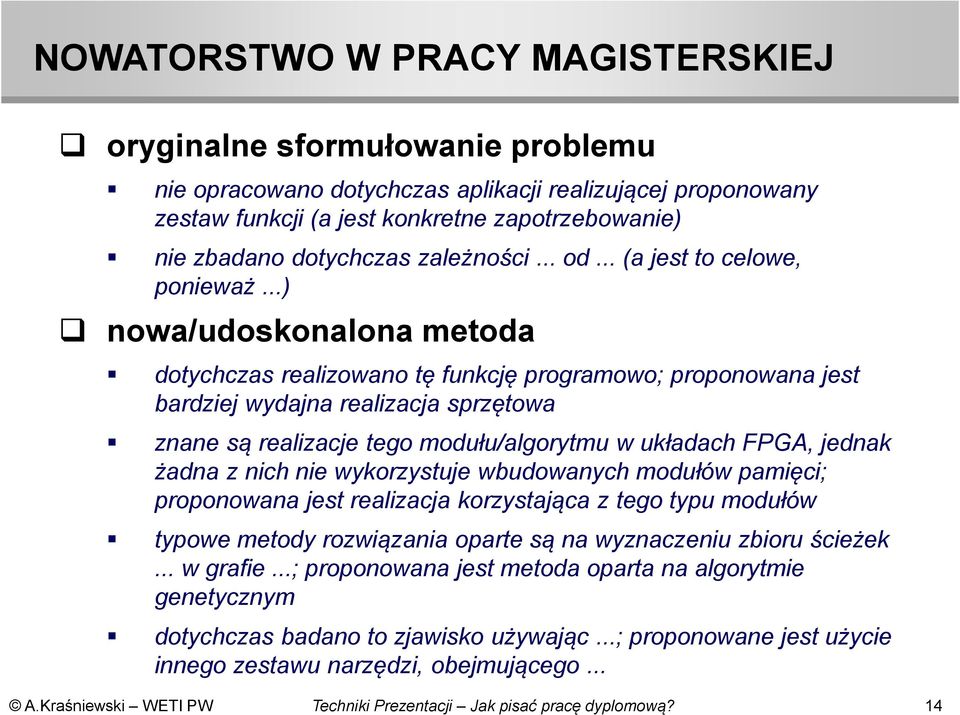 ..) nowa/udoskonalona metoda dotychczas realizowano tę funkcję programowo; proponowana jest bardziej wydajna realizacja sprzętowa znane są realizacje tego modułu/algorytmu w układach FPGA, jednak