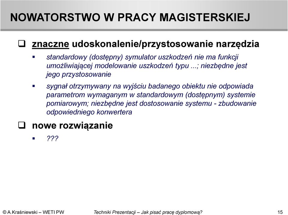 ..; niezbędne jest jego przystosowanie sygnał otrzymywany na wyjściu badanego obiektu nie odpowiada parametrom