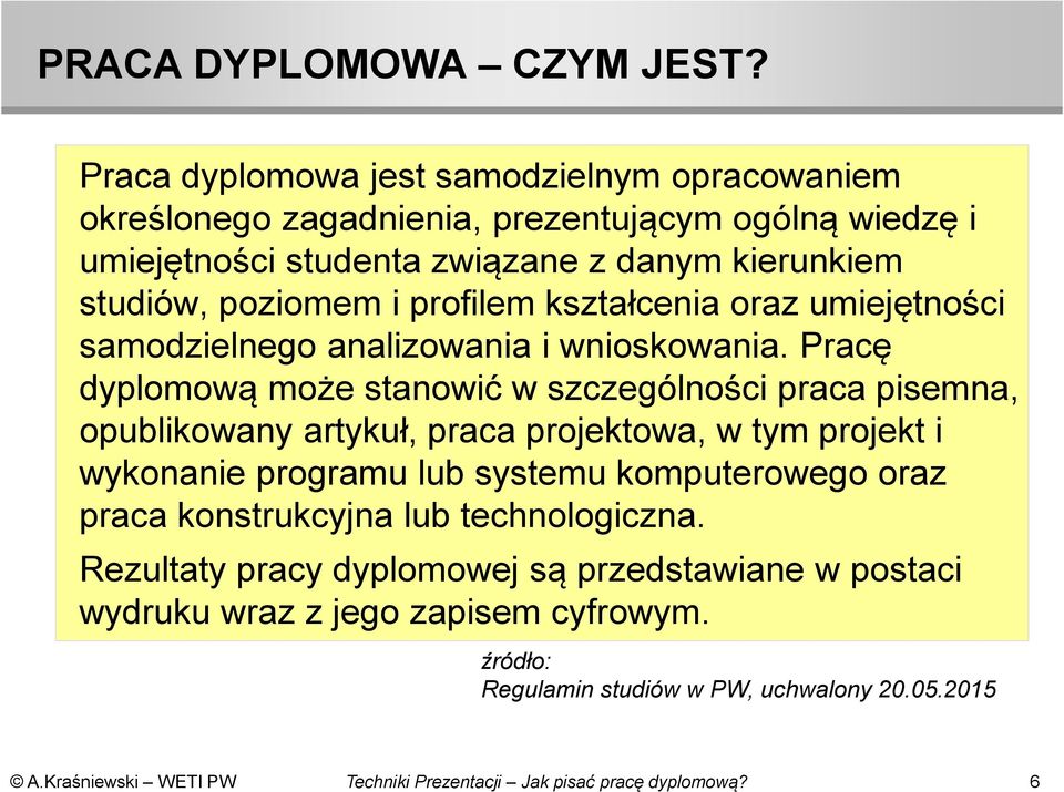 studiów, poziomem i profilem kształcenia oraz umiejętności samodzielnego analizowania i wnioskowania.